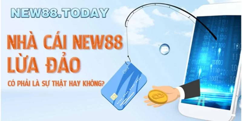 Nhà cái NEW88 có lừa đảo không?