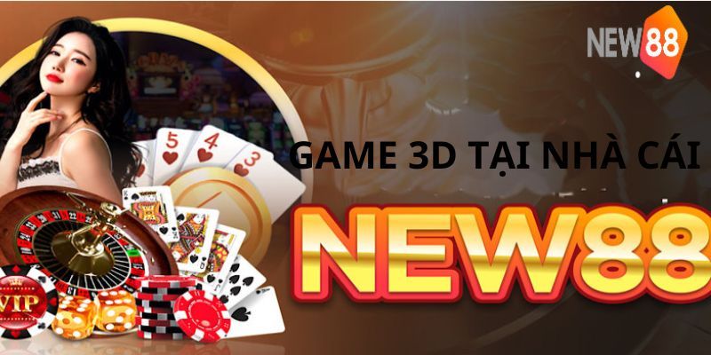 Đôi nét giới thiệu về thể loại game 3d new88 hot nhất hiện nay